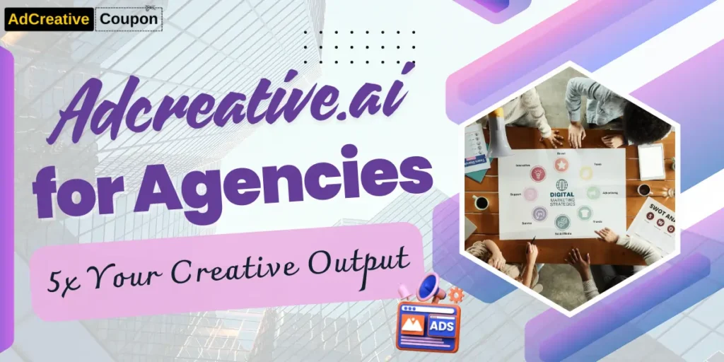 How Adcreative.ai for Agencies Can 5x Your Creative Output
